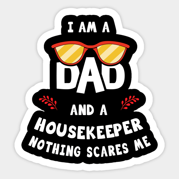 I'm A Dad And A Housekeeper Nothing Scares Me Sticker by Parrot Designs